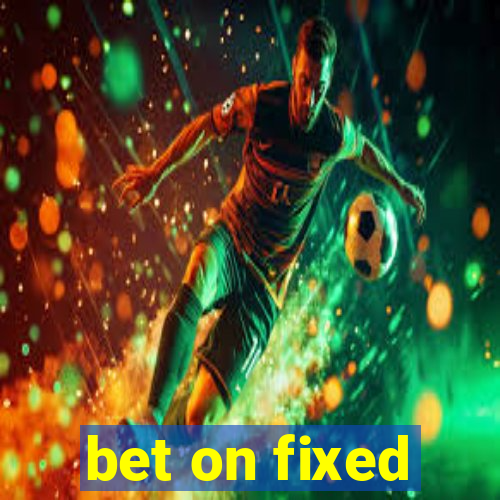 bet on fixed