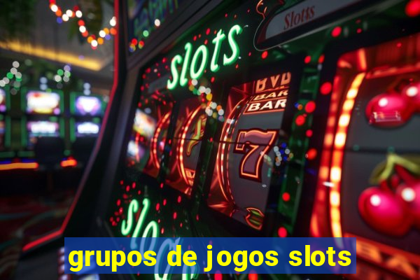 grupos de jogos slots