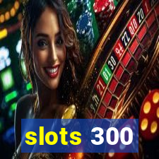 slots 300