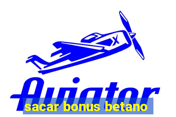 sacar bonus betano