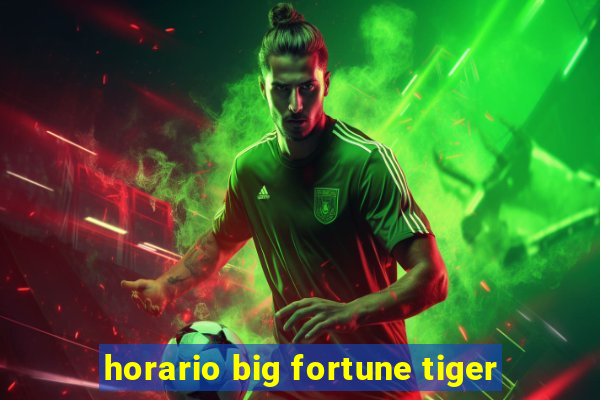 horario big fortune tiger