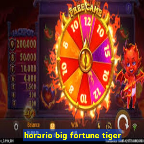 horario big fortune tiger