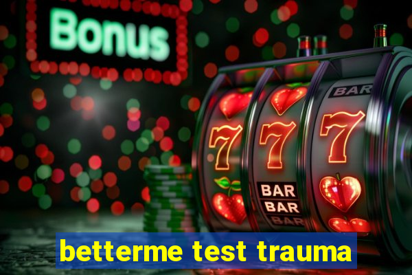 betterme test trauma