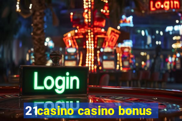 21casino casino bonus