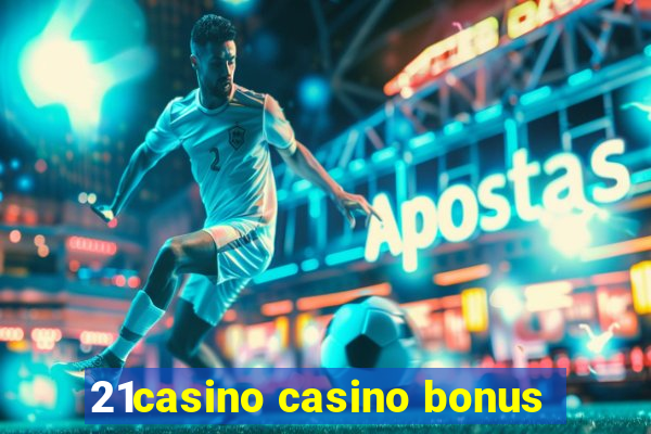 21casino casino bonus