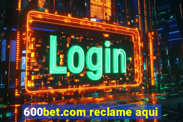 600bet.com reclame aqui