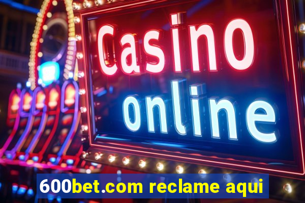 600bet.com reclame aqui