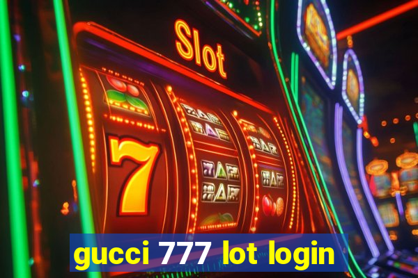 gucci 777 lot login