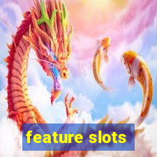 feature slots