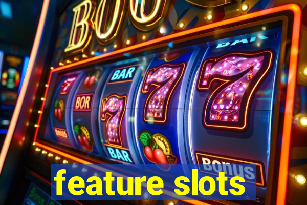 feature slots