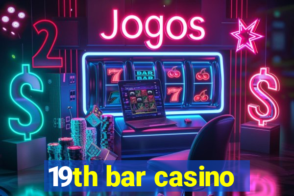 19th bar casino