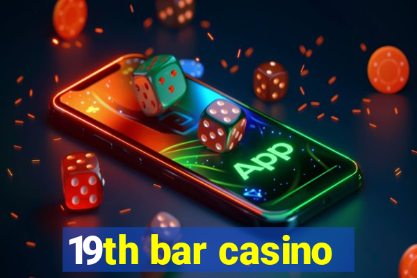 19th bar casino