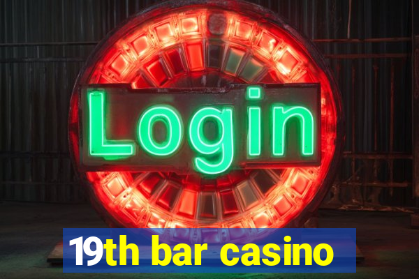 19th bar casino