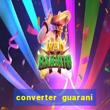 converter guarani em reais