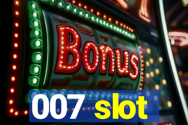 007 slot