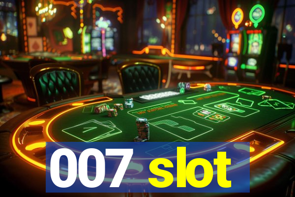 007 slot