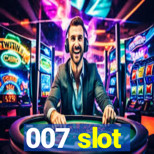 007 slot