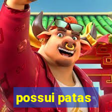 possui patas