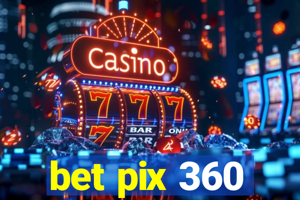 bet pix 360