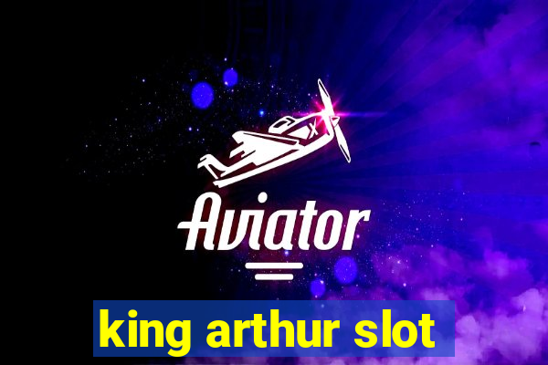 king arthur slot