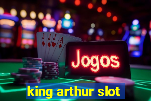 king arthur slot