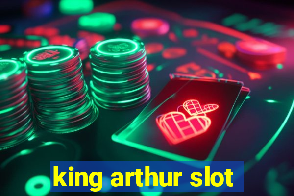 king arthur slot