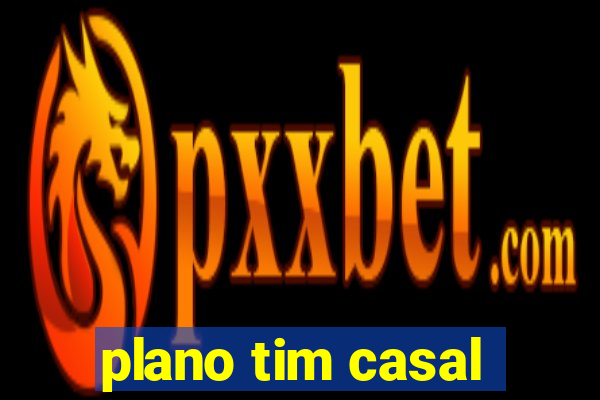 plano tim casal