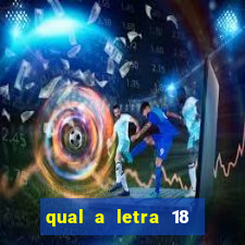 qual a letra 18 do alfabeto