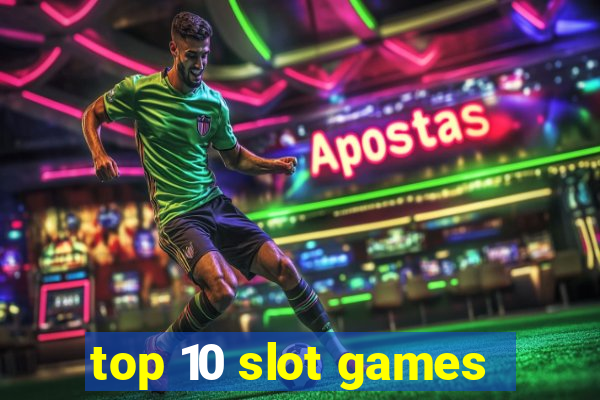 top 10 slot games