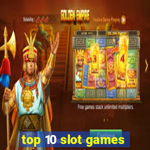 top 10 slot games