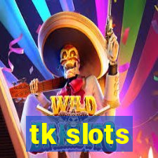 tk slots