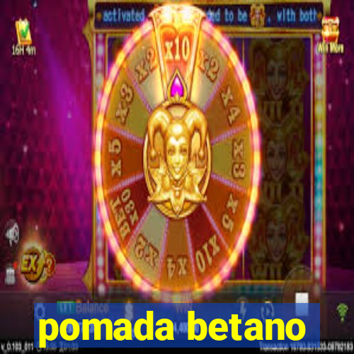 pomada betano