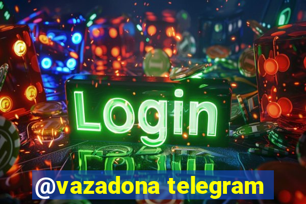 @vazadona telegram