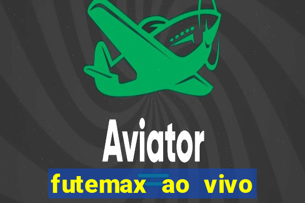 futemax ao vivo sem an煤ncio