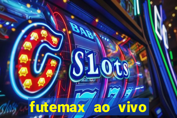 futemax ao vivo sem an煤ncio