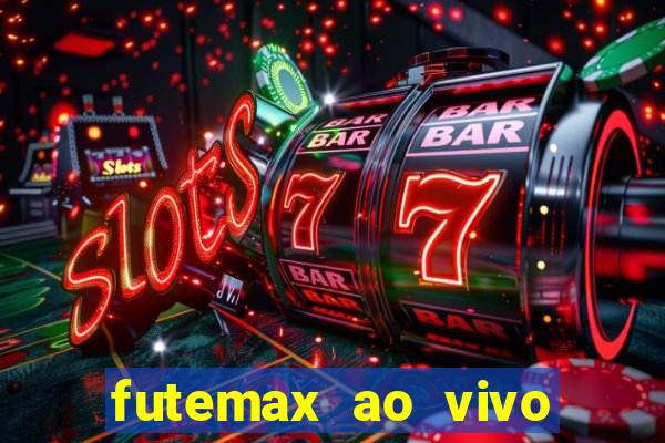 futemax ao vivo sem an煤ncio