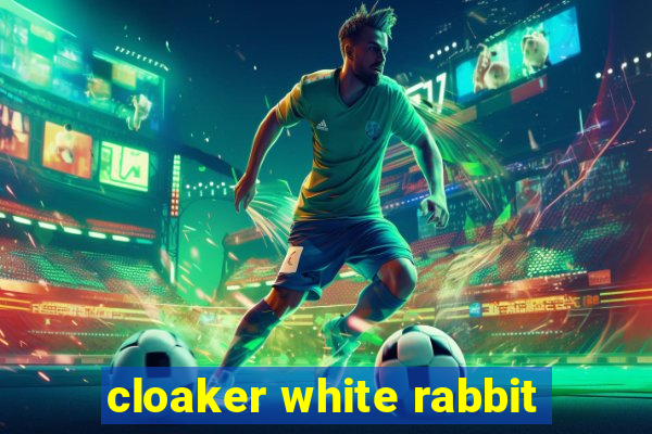 cloaker white rabbit