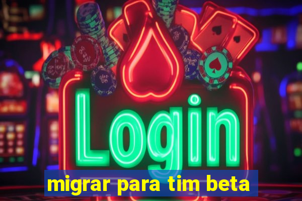 migrar para tim beta