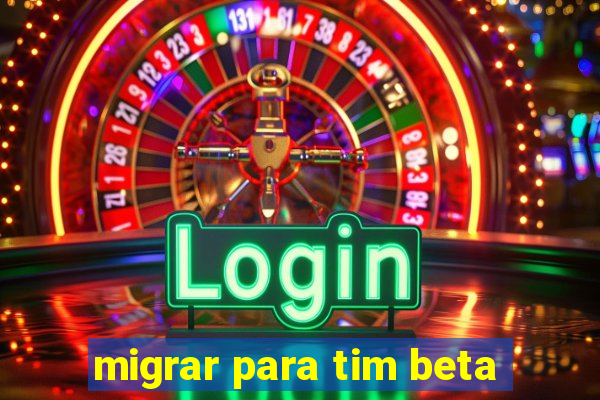 migrar para tim beta