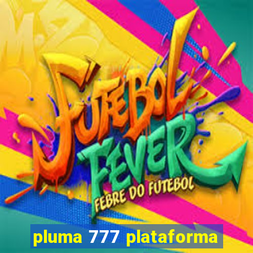 pluma 777 plataforma