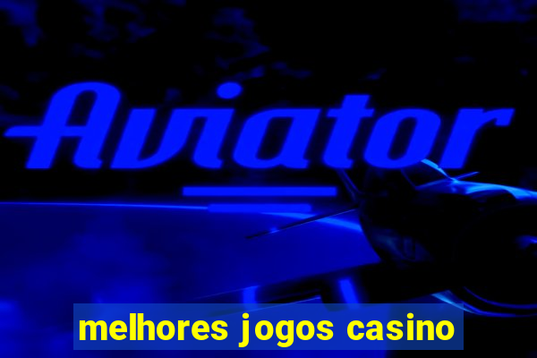 melhores jogos casino