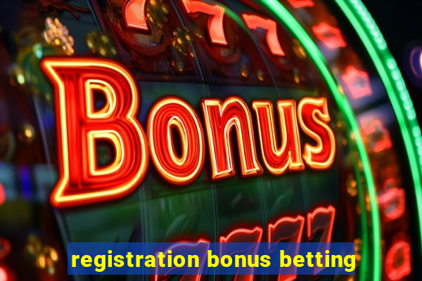 registration bonus betting