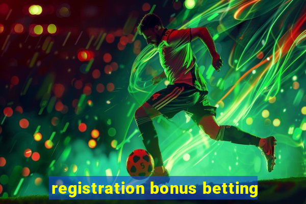 registration bonus betting