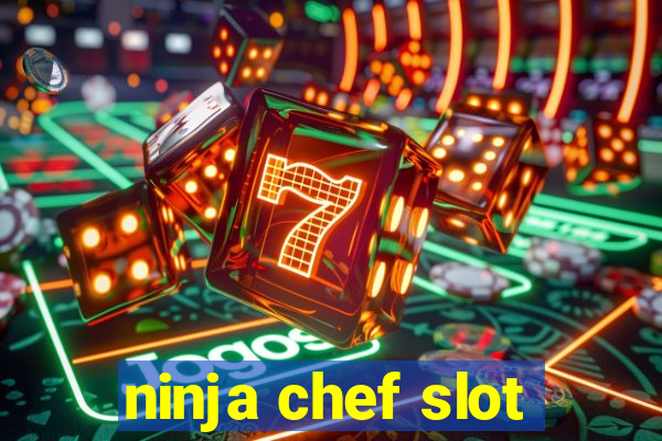 ninja chef slot