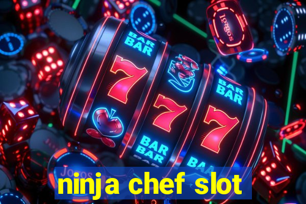 ninja chef slot