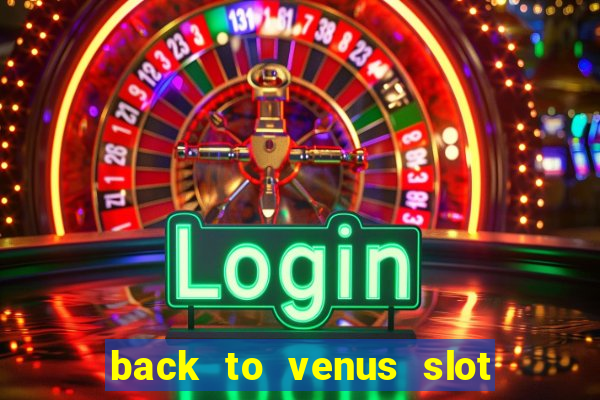 back to venus slot free play