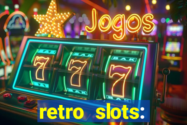 retro slots: classic slots