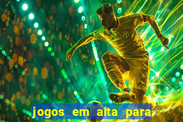 jogos em alta para ganhar dinheiro