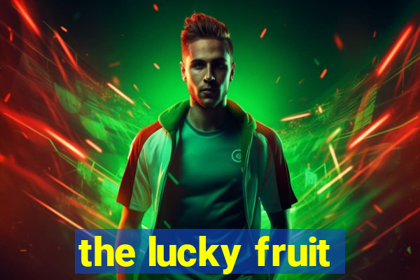 the lucky fruit