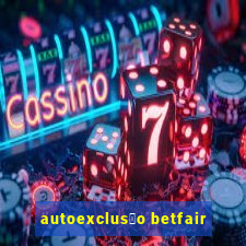 autoexclus茫o betfair